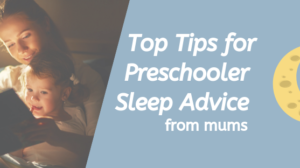 Top Tips for Preschooler Sleep Advice from Mums Top Tips for Preschooler Sleep Advice from Mums